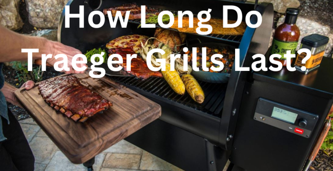 How Long Do Traeger Grill Last
